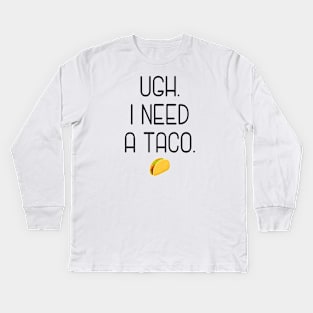 Ugh. I need a taco. Kids Long Sleeve T-Shirt